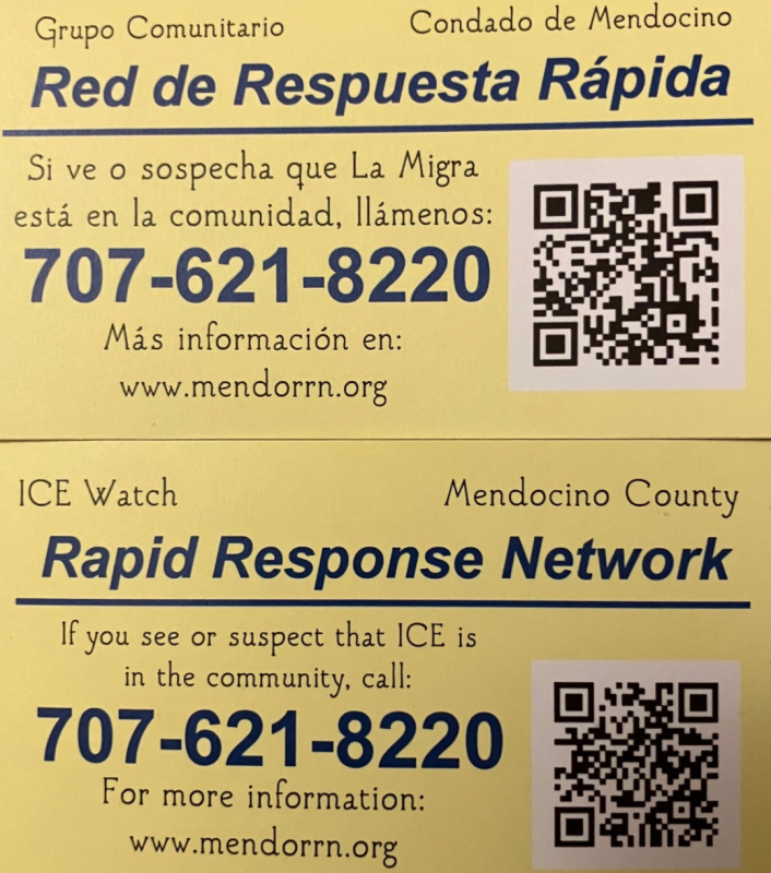 Grupo Comunitario Condado de Mendocino. Red de Respuesta Rápida. Si ve o sospecha que La Migra está en la comunidad, llámenos: 707-621-8220 Más información en: www.mendorrn.org  ICE Watch Mendocino County. Rapid Response Network. If you see or suspect that ICE is in the community, call: 707-621-8220. For more information: www.mendorrn.org