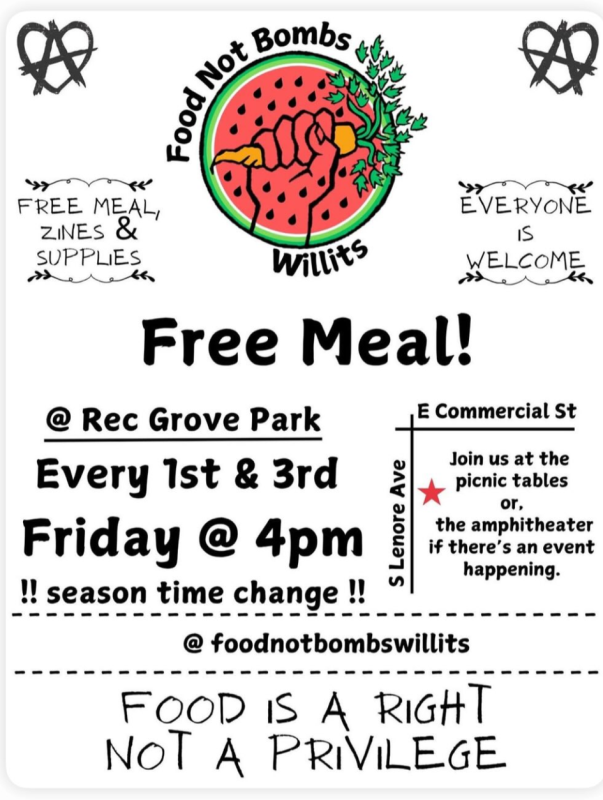Food Not Bombs Willits. Free meal, zines & supplies. Everyone is Welcome. Free Meal! at Rec Grove Park Every 1st and 3rd Friday at 4 PM.  !! season time change !! On South Lenore Avenue near East Commercial Street - join us at the picnic tables or, the amphitheater if there's an event happening. On instagram @foodnotbombswillits Food Is A Right Not A Privilege.